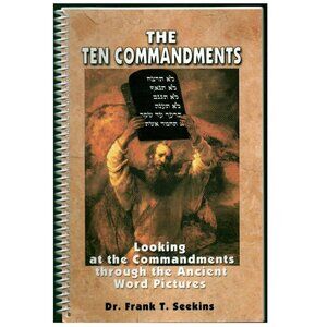 The Ten Commandments (Looking through Ancient Word Pictures) by Frank T. Seekins